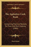 The Appledore Cook Book: Containing Practical Receipts For Plain And Rich Cooking (1880)