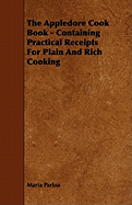 The Appledore Cook Book - Containing Practical Receipts for Plain and Rich Cooking