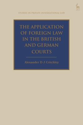 The Application of Foreign Law in the British and German Courts - Critchley, Alexander Dj