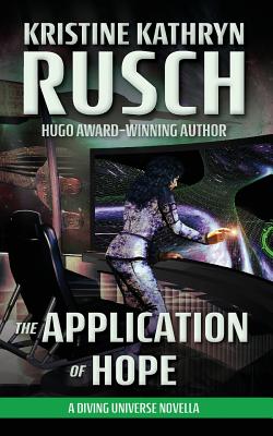 The Application of Hope: A Diving Universe Novella - Rusch, Kristine Kathryn