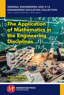 The Application of Mathematics in the Engineering Disciplines - Reeping, David, and Reid, Kenneth J