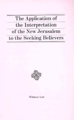 The Application of the Interpretation of the New Jerusalem to the Seeking Believers - Living Stream Ministry (Creator)