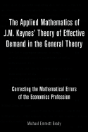 The Applied Mathematics of J.M. Keynes' Theory of Effective Demand in the General Theory - Brady, Michael Emmett