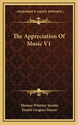 The Appreciation of Music V1 - Surette, Thomas Whitney, and Mason, Daniel Gregory