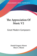 The Appreciation of Music V2: Great Modern Composers