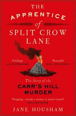 The Apprentice of Split Crow Lane: The Story of the Carr's Hill Murder - Housham, Jane