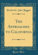 The Approaches to California (Classic Reprint)