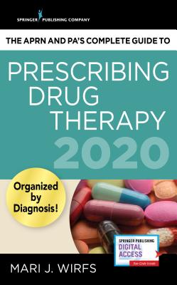The Aprn and Pa's Complete Guide to Prescribing Drug Therapy 2020 - Wirfs, Mari J, PhD, MN, Aprn, CNE