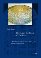 The Apse, the Image and the Icon: An Historical Perspective of the Apse as a Space for Images