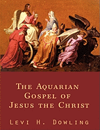 The Aquarian Gospel of Jesus the Christ