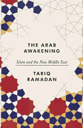The Arab Awakening: Islam and the New Middle East