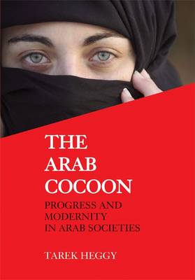 The Arab Cocoon: Progress and Modernity in Arab Societies - Hajji, Tariq Ahmad, and Heggy, Tarek