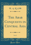 The Arab Conquests in Central Asia, Vol. 2 (Classic Reprint)