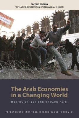 The Arab Economies in a Changing World - Noland, Marcus, and Pack, Howard, and El-erian, Mohamed