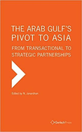 The Arab Gulf's Pivot to Asia: From Transactional to Strategic Partnerships
