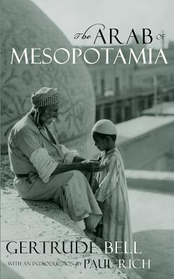 The Arab of Mesopotamia - Rich, Paul (Introduction by), and Bell, Gertrude