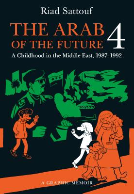 The Arab of the Future 4: A Graphic Memoir of a Childhood in the Middle East, 1987-1992 - Sattouf, Riad