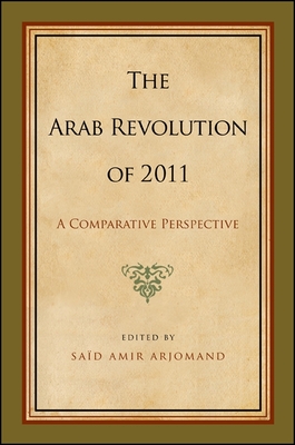 The Arab Revolution of 2011: A Comparative Perspective - Arjomand, Sad Amir (Editor)