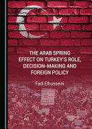 The Arab Spring Effect on Turkey's Role, Decision-making and Foreign Policy