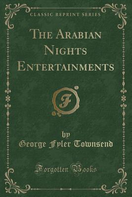 The Arabian Nights Entertainments (Classic Reprint) - Townsend, George Fyler