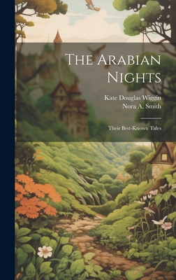 The Arabian Nights: Their Best-known Tales - Wiggin, Kate Douglas, and Smith, Nora A