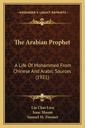 The Arabian Prophet: A Life of Mohammed from Chinese and Arabic Sources (1921)