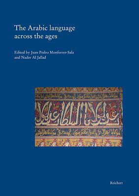The Arabic Language Across the Ages - Monferrer-Sala, Juan Pedro (Editor), and Al Jallad, Nader (Editor)