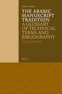 The Arabic Manuscript Tradition: A Glossary of Technical Terms and Bibliography - Supplement