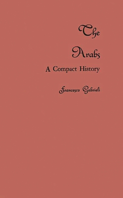 The Arabs: A Compact History - Gabrieli, Francesco, and Unknown