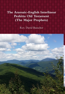 The Aramaic-English Interlinear Peshitta Old Testament (The Major Prophets) - Bauscher, David, Rev.