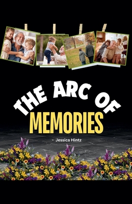 The Arc of Memories - Hintz, Jessica