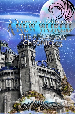 The Arcadian Chronicles: A New World - Ruscsak, M L