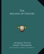 The Arcana of Nature - Tuttle, Hudson, and Densmore, Emmet