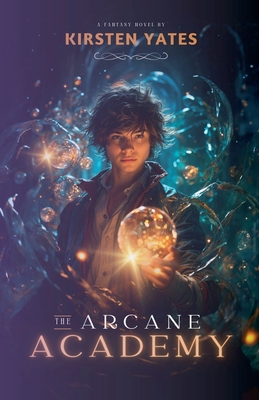 The Arcane Academy - Yates, Kirsten