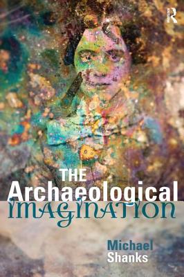 The Archaeological Imagination - Shanks, Michael