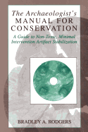 The Archaeologist's Manual for Conservation: A Guide to Non-Toxic, Minimal Intervention Artifact Stabilization