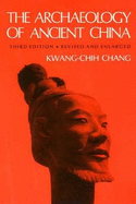 The Archaeology of Ancient China, Fourth Edition, Revised and Enlarged - Chang, Kwang-Chih