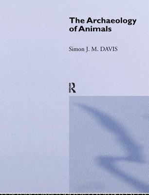 The Archaeology of Animals - Davis, Simon J M