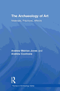 The Archaeology of Art: Materials, Practices, Affects