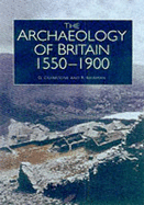 The Archaeology of Britain, 1550-1900