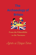 The Archaeology of Britain: From the Palaeolithic to the Normans