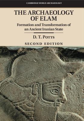 The Archaeology of Elam: Formation and Transformation of an Ancient Iranian State - Potts, D. T.