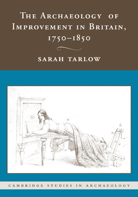The Archaeology of Improvement in Britain, 1750-1850 - Tarlow, Sarah