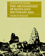 The Archaeology of Mainland Southeast Asia: From 10,000 B.C. to the Fall of Angkor
