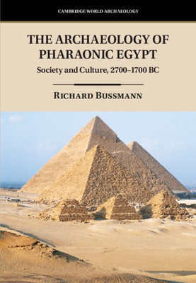 The Archaeology of Pharaonic Egypt: Society and Culture, 2700-1700 BC - Bussmann, Richard