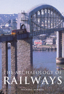 The Archaeology of Railways - Morriss, Richard