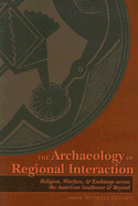 The Archaeology of Regional Interaction: Religion, Warfare, and Exchange Across the American Southwest and Beyond