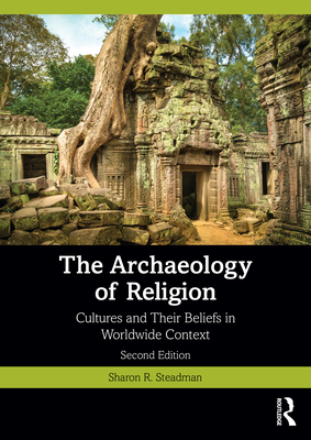 The Archaeology of Religion: Cultures and Their Beliefs in Worldwide Context - Steadman, Sharon R