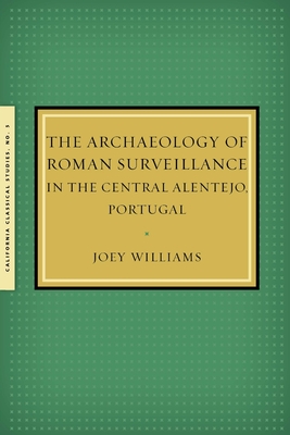 The Archaeology of Roman Surveillance in the Central Alentejo, Portugal - Williams, Joey