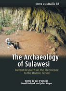 The Archaeology of Sulawesi: Current Research on the Pleistocene to the Historic Period